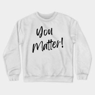 You Matter! Crewneck Sweatshirt